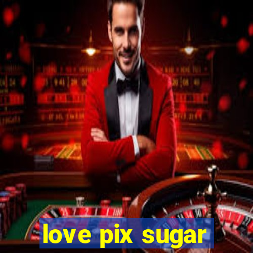 love pix sugar